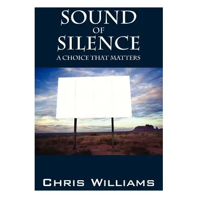 "Sound of Silence: A Choice That Matters" - "" ("Williams Chris")