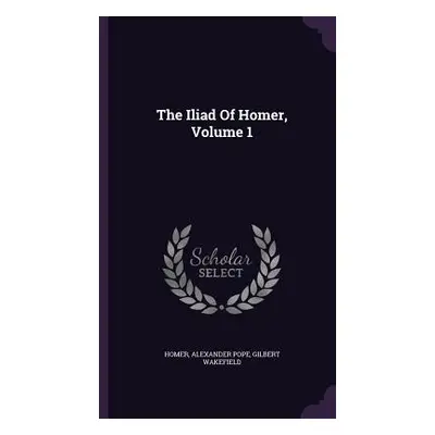 "The Iliad Of Homer, Volume 1" - "" ("Homer")