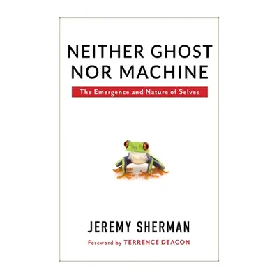 "Neither Ghost Nor Machine: The Emergence and Nature of Selves" - "" ("Sherman Jeremy")