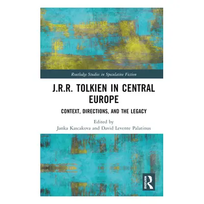 "J.R.R. Tolkien in Central Europe: Context, Directions, and the Legacy" - "" ("Kascakova Janka")