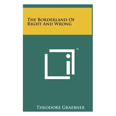 "The Borderland of Right and Wrong" - "" ("Graebner Theodore")