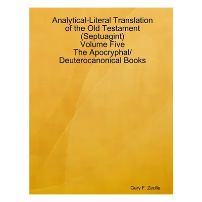 "Analytical-Literal Translation of the Old Testament (Septuagint) - Volume Five - The Apocryphal