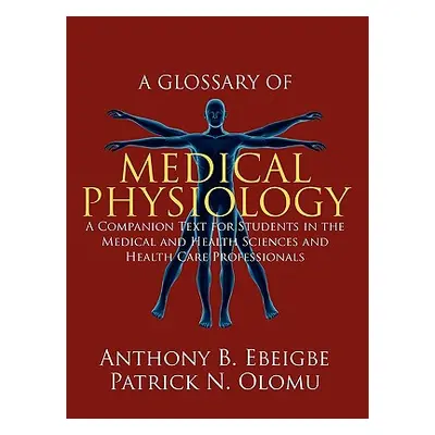 "A Glossary of Medical Physiology: A Companion Text for Students in the Medical and Health Scien