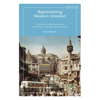 "Representing Modern Istanbul: Urban History and International Institutions in Twentieth Century