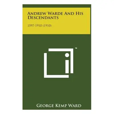 "Andrew Warde and His Descendants: 1597-1910 (1910)" - "" ("George Kemp Ward")