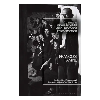 "Franco's Famine: Malnutrition, Disease and Starvation in Post-Civil War Spain" - "" ("del Arco 