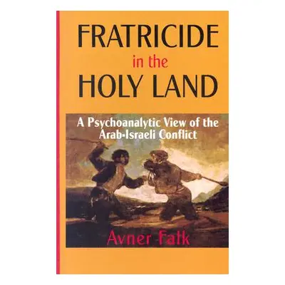 "Fratricide in the Holy Land: A Psychoanalytic View of the Arab-Israeli Conflict" - "" ("Falk Av