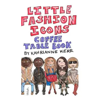 "Little Fashion Icons Coffee Table Book" - "" ("Kerr Kahrianne")