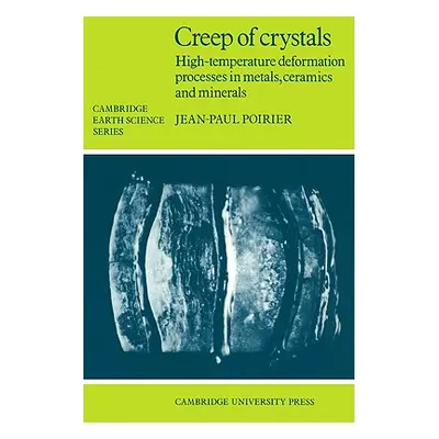 "Creep of Crystals: High-Temperature Deformation Processes in Metals, Ceramics and Minerals" - "