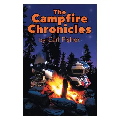 "The Campfire Chronicles: A Life on the Road" - "" ("Fisher Carl")