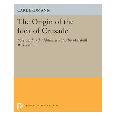 "The Origin of the Idea of Crusade: Foreword and Additional Notes by Marshall W. Baldwin" - "" (