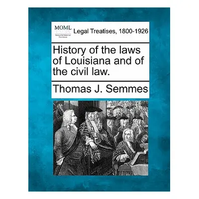 "History of the Laws of Louisiana and of the Civil Law." - "" ("Semmes Thomas J.")