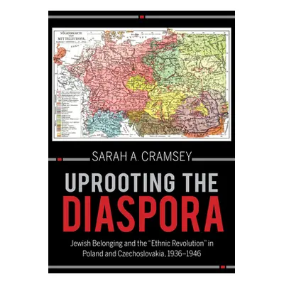 "Uprooting the Diaspora: Jewish Belonging and the Ethnic Revolution in Poland and Czechoslovakia