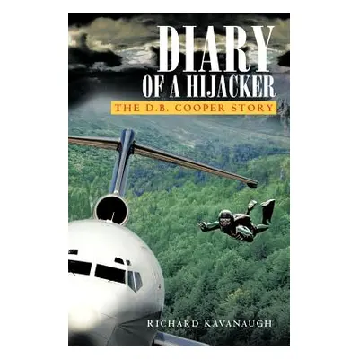 "Diary of a Hijacker: The D. B. Cooper Story" - "" ("Kavanaugh Richard")