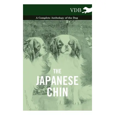 "The Japanese Chin - A Complete Anthology of the Dog" - "" ("Various")