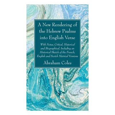 "A New Rendering of the Hebrew Psalms into English Verse" - "" ("Coles Abraham")