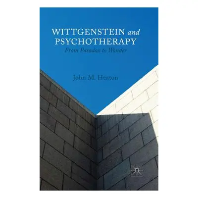 "Wittgenstein and Psychotherapy: From Paradox to Wonder" - "" ("Heaton J.")