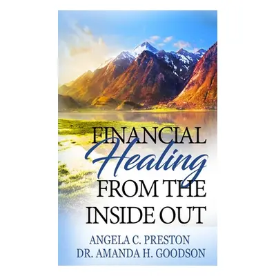 "Financial Healing from the Inside Out" - "" ("Goodson Amanda H.")