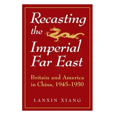 "Recasting the Imperial Far East: Britain and America in China, 1945-50" - "" ("Xiang Lanxin")