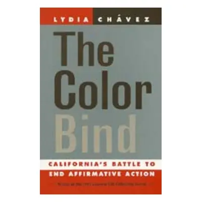 "The Color Bind: California's Battle to End Affirmative Action" - "" ("Chvez Lydia")