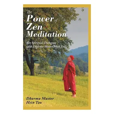 "The Power of Zen Meditation: Ten Spiritual Dialogues with Dharma Master Hsin Tao" - "" ("Tao Dh