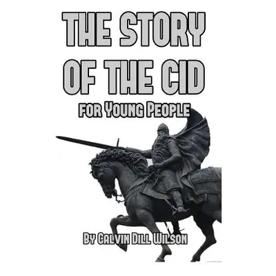 "The Story of the Cid for Young People" - "" ("Wilson Calvin Dill")