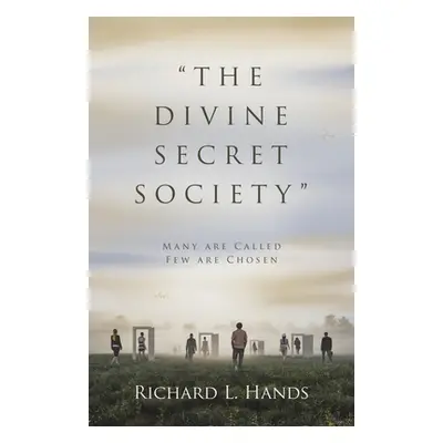 "The Divine Secret Society": Many Are Called Few Are Chosen"" - "" ("Hands Richard L.")