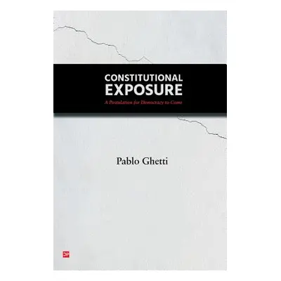 "Constitutional Exposure: A Postulation for Democracy to Come" - "" ("Ghetti Pablo")