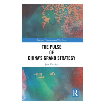 "The Pulse of China's Grand Strategy" - "" ("Kachiga Jean")