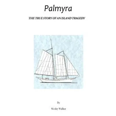 "Palmyra: True Story of an Island Tragedy" - "" ("Walker Wesley")