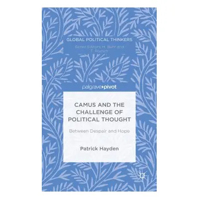 "Camus and the Challenge of Political Thought: Between Despair and Hope" - "" ("Hayden P.")