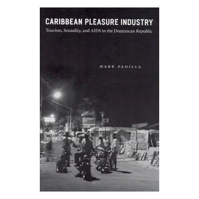 "Caribbean Pleasure Industry: Tourism, Sexuality, and AIDS in the Dominican Republic" - "" ("Pad