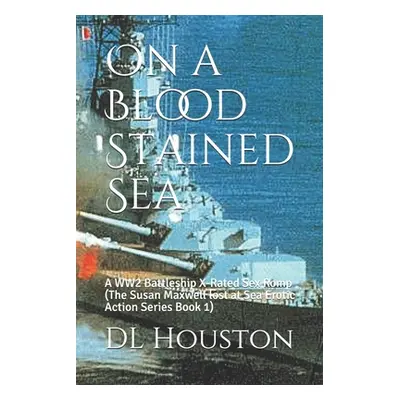 "On a Blood Stained Sea: A WW2 Battleship X-Rated Sex Romp (The Susan Maxwell lost at Sea Erotic