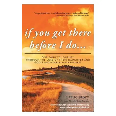 "If You Get There Before I Do...: One Family's Journey Through the Loss of Their Daughter and Go