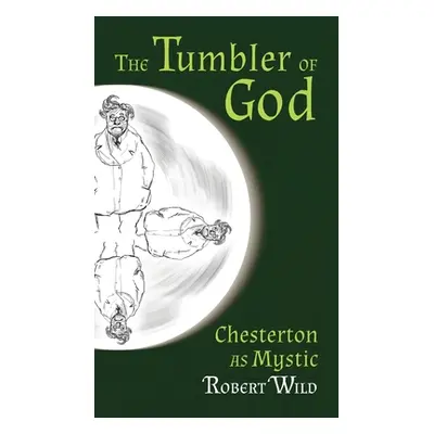 "Tumbler of God: Chesterton as Mystic" - "" ("Wild Robert")