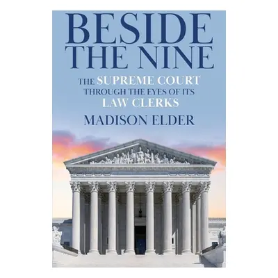 "Beside the Nine: The Supreme Court through the Eyes of its Law Clerks" - "" ("Elder Madison")