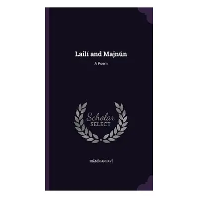 "Lail and Majnn: A Poem" - "" ("Ganjavī Niẓāmī")