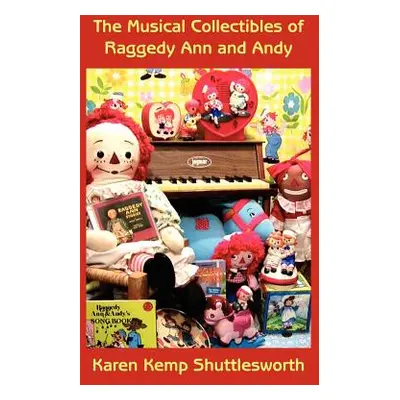 "The Musical Collectibles of Raggedy Ann and Andy" - "" ("Shuttlesworth Karen Kemp")