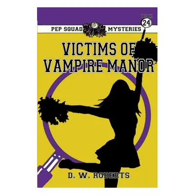 "Pep Squad Mysteries Book 24: Victims of the Vampires" - "" ("Roberts Daniel")