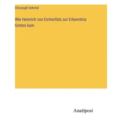 "Wie Heinrich von Eichenfels zur Erkenntnis Gottes kam" - "" ("Schmid Christoph")