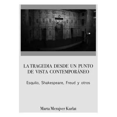 "La tragedia desde una perspectiva contempornea. Esquilo, Shakespeare, Freud y otros" - "" ("Mer