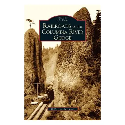 "Railroads of the Columbia River Gorge" - "" ("Burkardt D. C. Jesse")