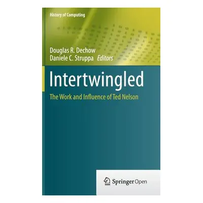 "Intertwingled: The Work and Influence of Ted Nelson" - "" ("Dechow Douglas R.")