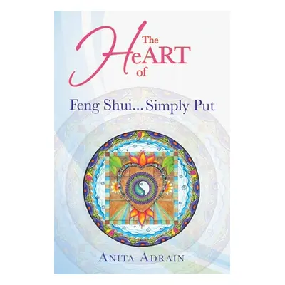 "The Heart of Feng Shui... Simply Put" - "" ("Adrain Anita")