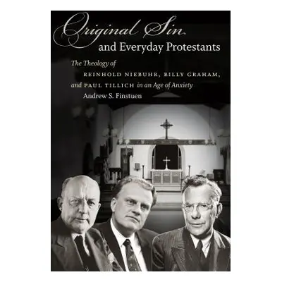 "Original Sin and Everyday Protestants: The Theology of Reinhold Niebuhr, Billy Graham, and Paul