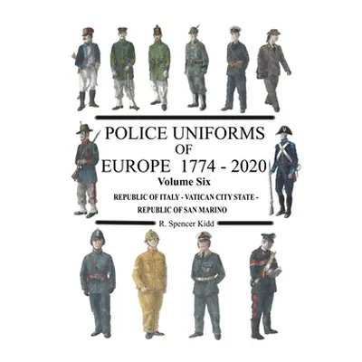 "Police Uniforms of Europe 1774 - 2020 Volume Six" - "" ("Kidd Ron")