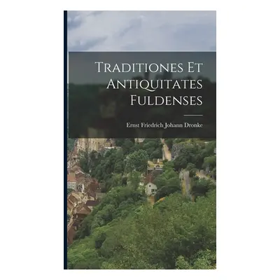 "Traditiones Et Antiquitates Fuldenses" - "" ("Dronke Ernst Friedrich Johann")