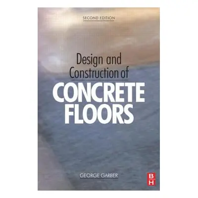 "Design and Construction of Concrete Floors" - "" ("Garber George")