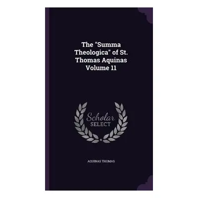 "The Summa Theologica" of St. Thomas Aquinas Volume 11"" - "" ("Thomas Aquinas")