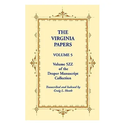 "The Virginia Papers, Volume 5, Volume 5zz of the Draper Manuscript Collection" - "" ("Heath Cra